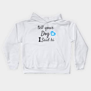 tell your dog i said hi Kids Hoodie